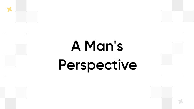 A Man's Perspective
