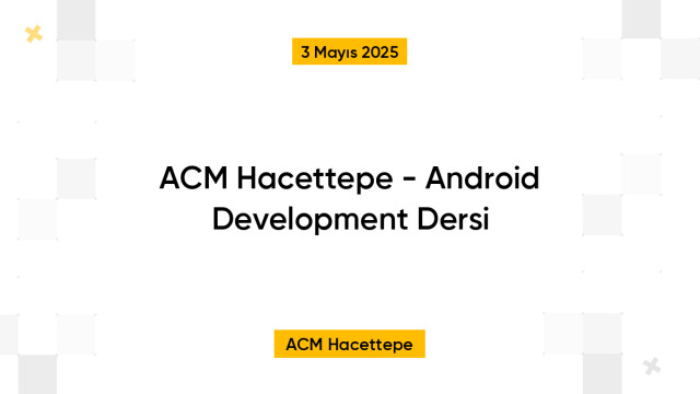 ACM Hacettepe - Android Development Dersi