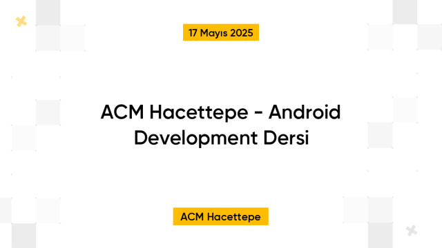 ACM Hacettepe - Android Development Dersi