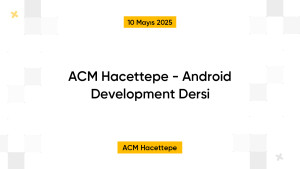 ACM Hacettepe - Android Development Dersi