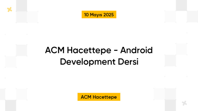 ACM Hacettepe - Android Development Dersi