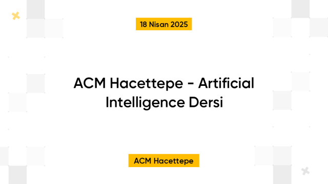ACM Hacettepe - Artificial Intelligence Dersi
