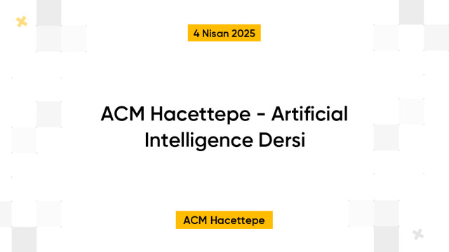 ACM Hacettepe - Artificial Intelligence Dersi