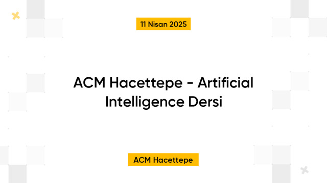ACM Hacettepe - Artificial Intelligence Dersi