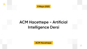 ACM Hacettepe - Artificial Intelligence Dersi