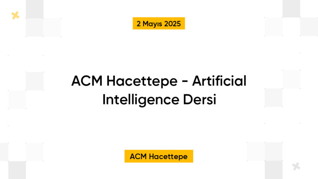 ACM Hacettepe - Artificial Intelligence Dersi