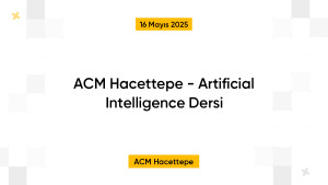 ACM Hacettepe - Artificial Intelligence Dersi