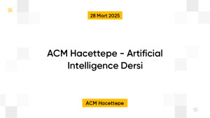 ACM Hacettepe - Artificial Intelligence Dersi