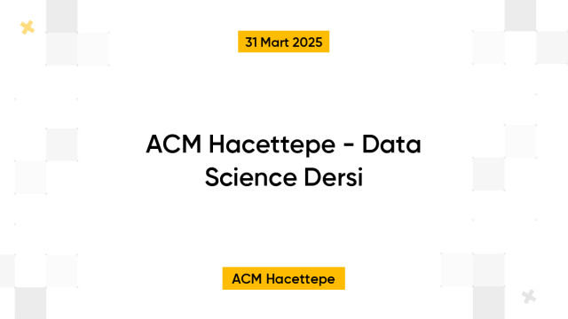 ACM Hacettepe - Data Science Dersi