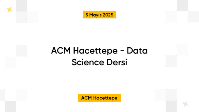 ACM Hacettepe - Data Science Dersi