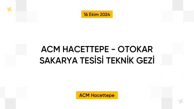 ACM HACETTEPE - OTOKAR SAKARYA TESİSİ TEKNİK GEZİ