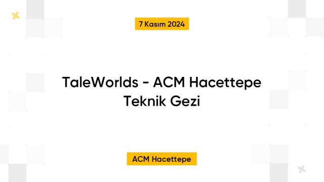 TaleWorlds - ACM Hacettepe Teknik Gezi