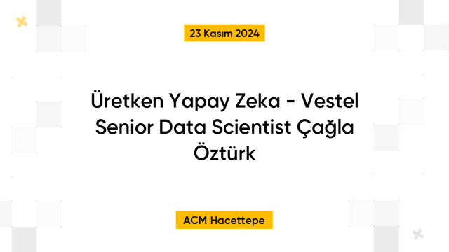 Üretken Yapay Zeka - Vestel Senior Data Scientist Çağla Öztürk