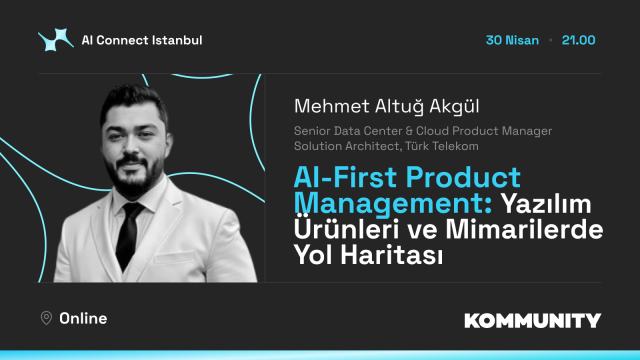 AI-First Product Management: Yazılım Ürünleri ve Mimarilerde Yol Haritası