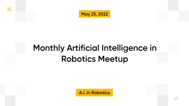 Monthly Artificial Intelligence in Robotics Meetup