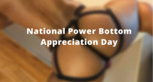 Celebrate: National Power Bottom Appreciation Day