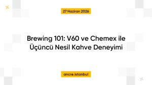 Brewing 101: V60 ve Chemex ile Üçüncü Nesil Kahve Deneyimi