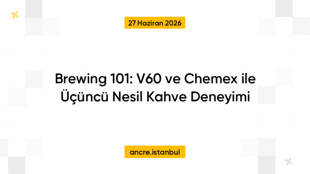 Brewing 101: V60 ve Chemex ile Üçüncü Nesil Kahve Deneyimi