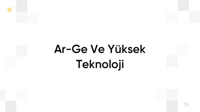 Ar-Ge Ve Yüksek Teknoloji