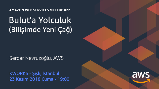 AWS Meetup #22 - Bulut'a Yolculuk - Bilişimde Yeni Çağ