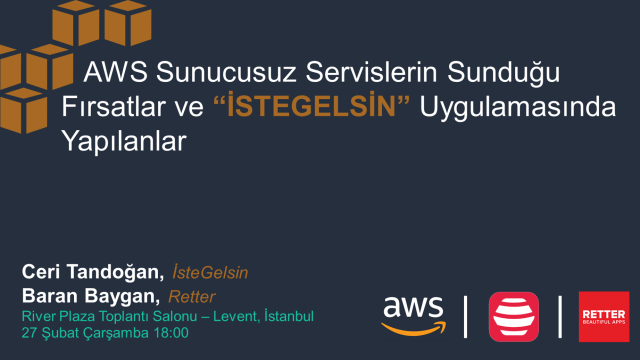 AWS Meetup #26 - AWS Sunucusuz Servisleri ve “İste Gelsin” Uyg. Yapılanlar.