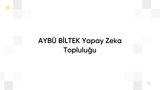 AYBÜ BİLTEK Yapay Zeka Topluluğu