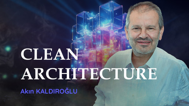 Akın KALDIROĞLU'ndan Clean Architecture Eğitimi (Ücretsiz İlk Dersi)