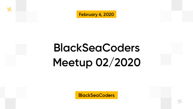 BlackSeaCoders Meetup 02/2020