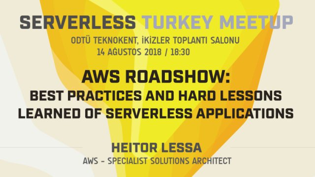 AWS Roadshow Ankara: Best Practices & Hard Lessons Learned of Serverless Apps