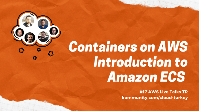 AWS Live Talks TR #17 - Containers on AWS | Introduction to Amazon ECS