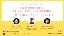 AWS TR Coffee Talks #5 - Scaling up to your first 10 million users - Part2