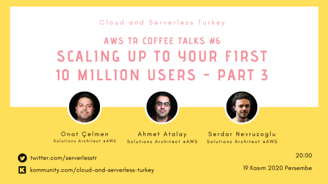 AWS TR Coffee Talks #6 - Scaling up to your first 10 million users - Part3