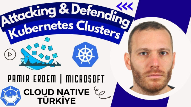 Attacking & Defending Kubernetes Clusters | Pamir Erdem