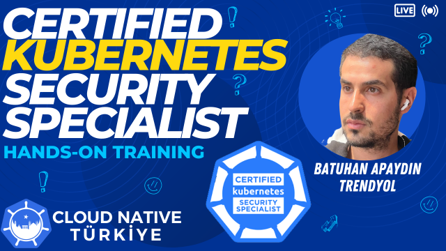 Certified Kubernetes Security Specialist Hands-on Training | Batuhan Apaydın