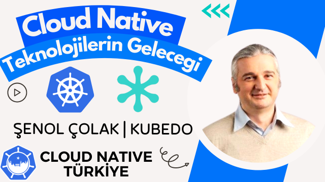 Cloud Native Teknolojilerin Geleceği | Şenol Çolak