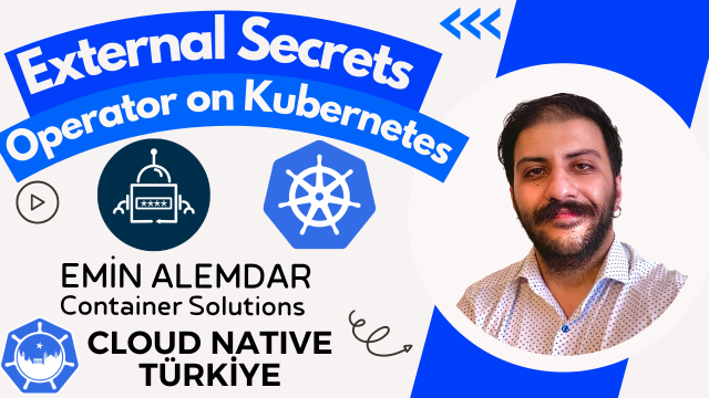 External Secrets Operator: Cloud Native Way to Manage Secrets | Emin Alemdar