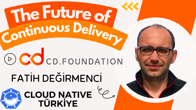 The Future of Continuous Delivery | Fatih Degirmenci
