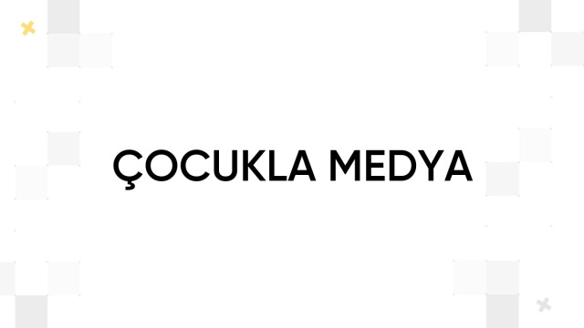 ÇOCUKLA MEDYA