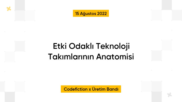 Etki Odaklı Teknoloji Takımlarının Anatomisi