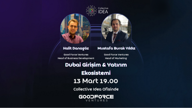 Dubai Girişim & Yatırım Ekosistemi // Good Force Ventures & Collective Idea