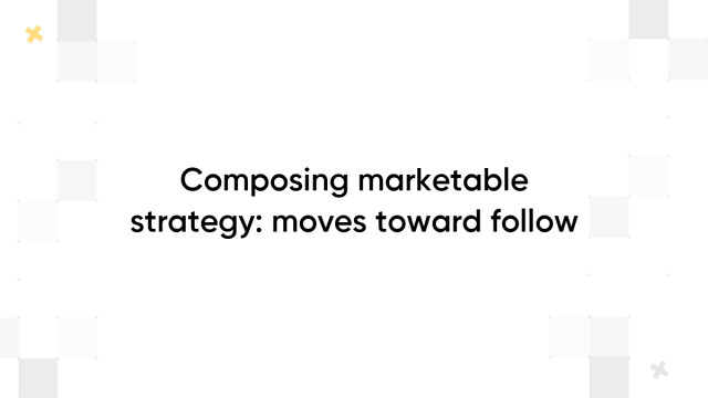 Composing marketable strategy: moves toward follow