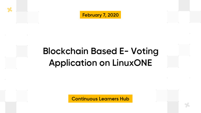 Blockchain Based E- Voting Application on LinuxONE