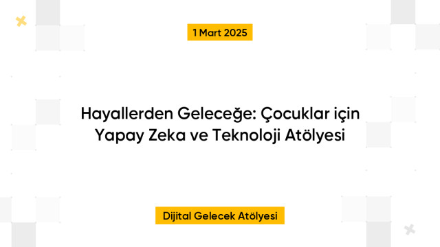 Hayallerden Geleceğe: Çocuklar için Yapay Zeka ve Teknoloji Atölyesi