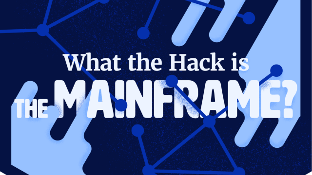 What the hack is the Mainframe?