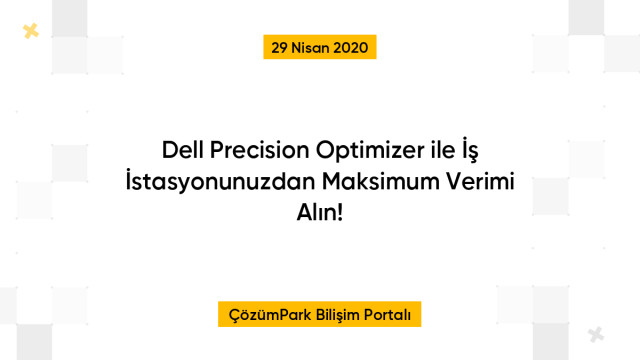 Dell Precision Optimizer ile İş İstasyonunuzdan Maksimum Verimi Alın!