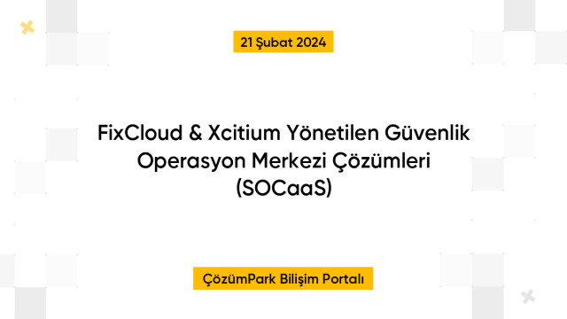 FixCloud & Xcitium Yönetilen Güvenlik Operasyon Merkezi Çözümleri (SOCaaS)