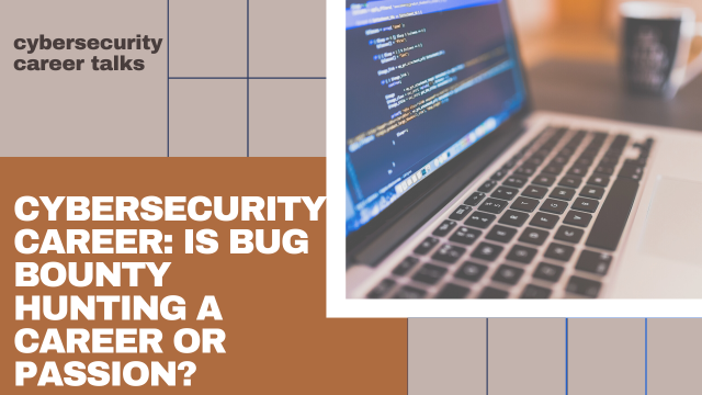 Is Bug Bounty Hunting A Career Or Passion?