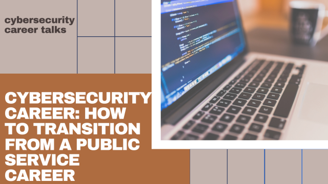 How To Transition From Public Service To A Cybersecurity Career?