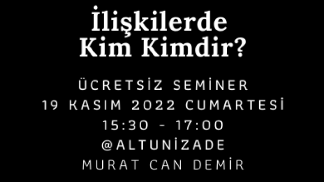 İlişkilerde Kim Kimdir? Semineri @Altunizade