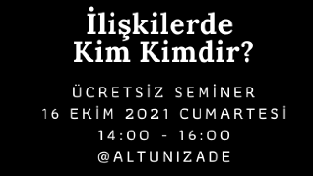 İlişkilerde Kim Kimdir? Semineri @Altunizade